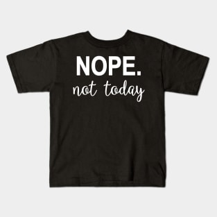 Nope. Not today Kids T-Shirt